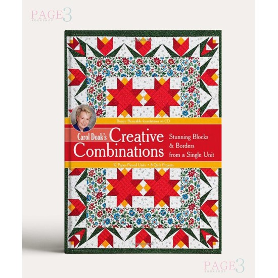 Carol Doak’s Creative Combinations w/ CD: Stunning Blocks & Borders from a Single Unit 32 Paper-Pieced Units 8 Quilt Projects (with CD-ROM)