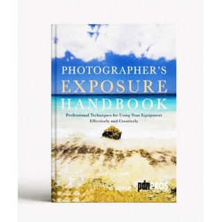 Photographer’s Exposure Handbook: Professional Techniques for Using Your Equipment Effectively and Creatively